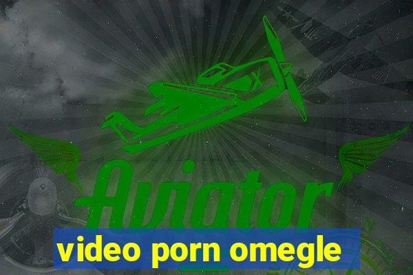 video porn omegle